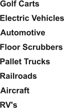 Golf Carts Electric Vehicles Automotive Floor Scrubbers Pallet Trucks Railroads Aircraft RV's